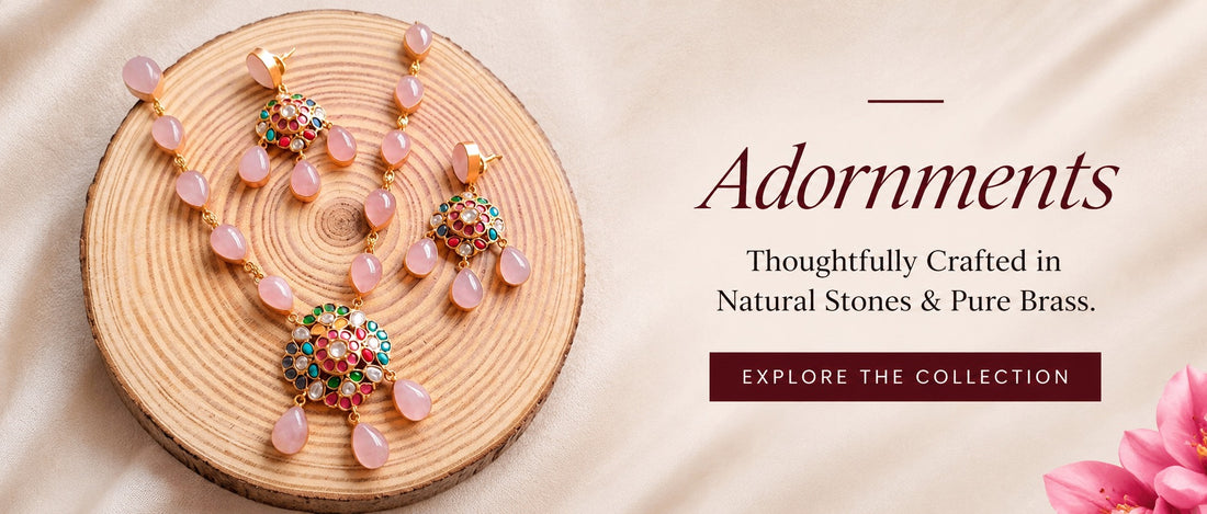 Adornments: Thoughtfully crafted in natural stones and pure brass. Explore the collection